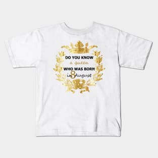 Do you know a queen who was borne in august Kids T-Shirt